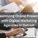 Maximizing Online Presence with Digital Marketing Agency in Detroit